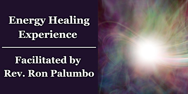 Energy Healing Experience with Rev. Ron Palumbo