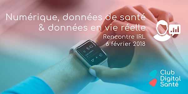 Rencontre IRL : Numérique, données de santé & données en vie réelle