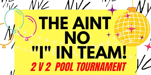 THE "AiNT NO "i" in TEAM!" : 2 V 2 POOL TOURNAMENT!  @42nd ST!