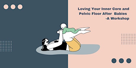 Loving Your Inner Core & Pelvic Floor After Babies - A workshop