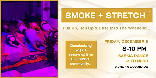 Smoke + Stretch™ | BIPOC+ Yoga Event | Cannabis Friendly