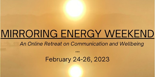 MIRRORING ENERGY WEEKEND - An Online Retreat on Communication and Wellbeing