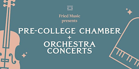 Fried Music Pre-College Chamber + Orchestra Concerts
