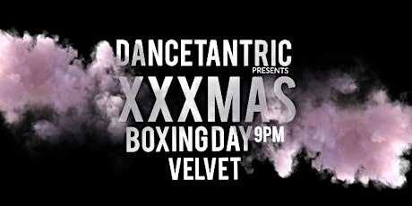 DANCETANTRIC XXXMAS BOXING DAY
