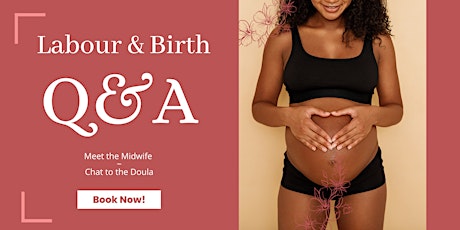 Ask the Midwife, Chat with the Doula - Labour & Birth Q&A