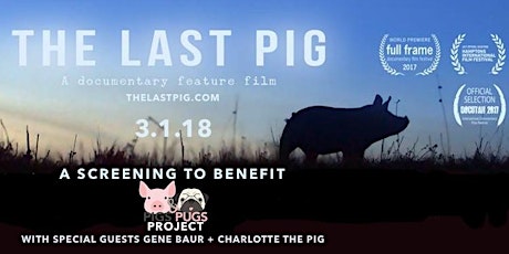 The Last Pig screening and Q+A w/Gene Baur, benefitting Pigs + Pugs Project primary image