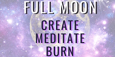Full Moon Circle - Meditate, Create & Burn for Allowing Change & Letting Go