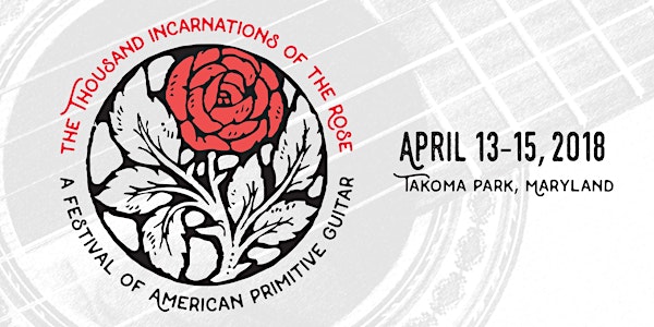 The Thousand Incarnations of the Rose — A Festival of American Primitive Guitar