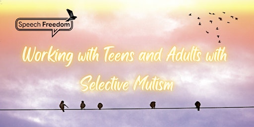 Working with Teens and Adults with Selective Mutism