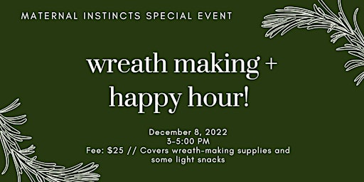 Maternal Instincts  Special Event: Wreath Making + Monthly Meeting