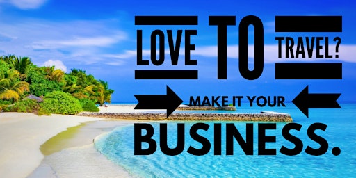 Love To Travel?  Make It Your Business!