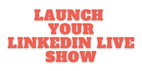 Launch Your LinkedIn Live Show