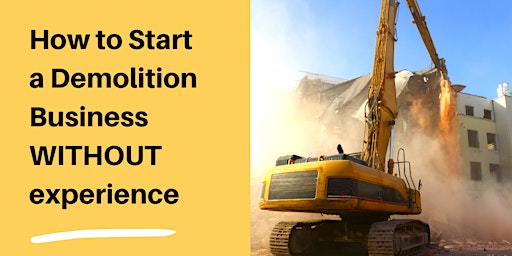 Hauptbild für How to Start a Demolition Business WITHOUT experience: Masterclass Course
