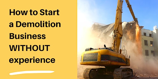 Primaire afbeelding van How to Start a Demolition Business WITHOUT experience: Masterclass Course