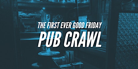 The first ever Good Friday pub crawl! primary image