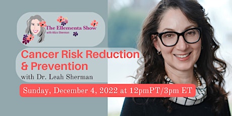 Cancer Risk Reduction & Prevention with Dr. Leah Sherman