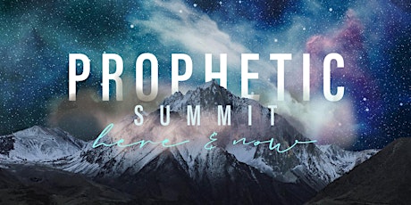 Prophetic Summit - Here & Now