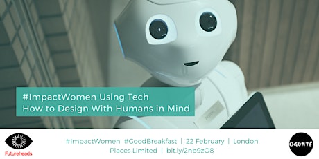 #GoodBreakfast with #ImpactWomen using Tech - How to Design With Humans In Mind primary image
