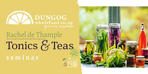 Dungog Wholefood Co-op  Present  Tonics and Teas with Rachel De Thample