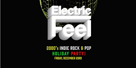 Electric Feel: 2000's Indie Rock & Pop Holiday Party