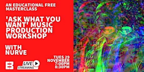 'Ask What You Want' Music Production Workshop w/ Nurve