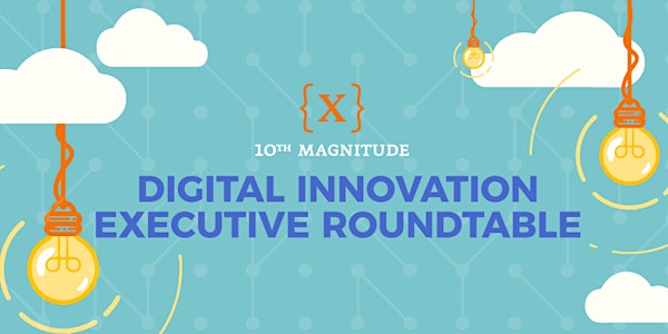 Digital Innovation Executive Roundtable - Bellevue
