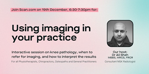 When to use imaging with Dr Ali Shah: Knee pathology session