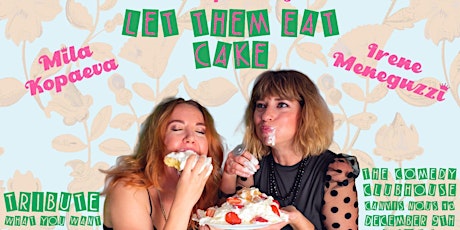 Mila Kopaeva & Irene Meneguzzi: Let Them Eat Cake!