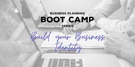Imagem principal do evento Business Planning Boot Camp - Pt. 2 Build Your Business Identity