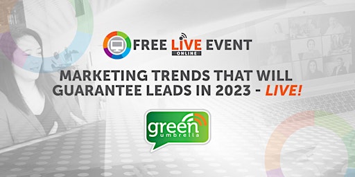 Marketing Trends That Will Guarantee Leads In 2023 - LIVE!