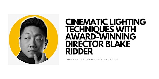 Cinematic Lighting Techniques with Award-Winning Director Blake Ridder