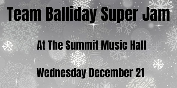 TEAM BALLIDAY SUPER JAM at The Summit Music Hall - Wednesday December 21