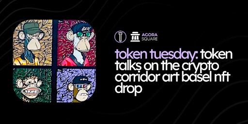 Token Tuesday: Token Talks on the Crypto Corridor ART Basel NFT Drop