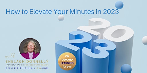 ON DEMAND access  to Jan 31/23: How to Elevate Your Minutes in 2023