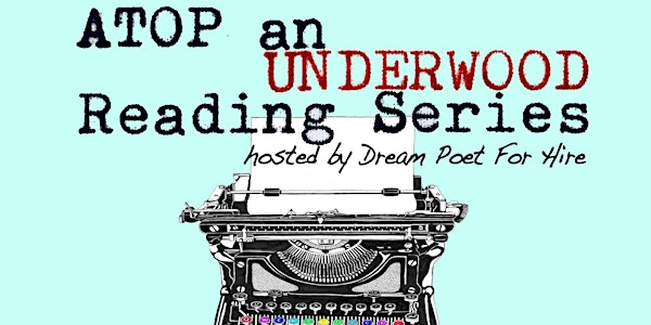 Atop an Underwood Reading Series hosted by Dream Poet for Hire