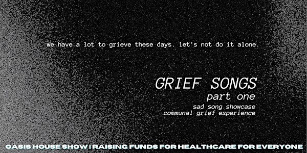 grief songs (part one): sad song showcase + communal grief experience