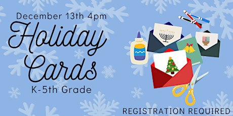 Holiday Cards: Craft Program for K-5th Grade REGISTRATION REQUIRED