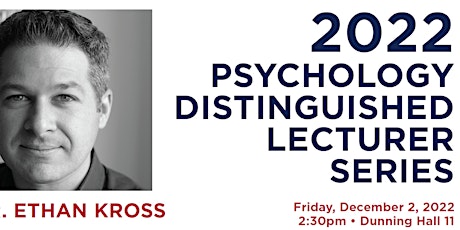 Dr. Ethan Kross -- 2022 Psychology distinguished lecturer series