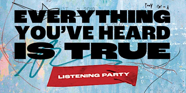 Everything You've Heard Is True Listening Party