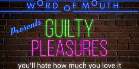 Word of Mouth Presents: Guilty Pleasures primary image