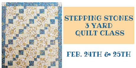 Stepping Stones- 3 Yard Quilt Class