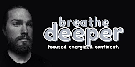 Breathe Deeper — Focused. Energized. Confident.