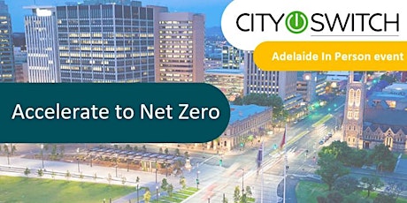 Accelerate to Net Zero - CitySwitch and Carbon Neutral Adelaide Partners primary image