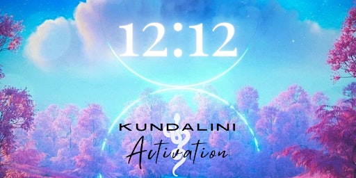 12:12 PORTAL KUNDALINI ACTIVATION  "$12  Birthday Special" Dual Energy