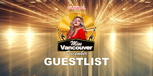 Global Fridays (GUESTLIST) "Miss Vancouver December edition"