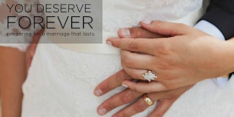 YOU DESERVE FOREVER - Prepare for a Marriage That Lasts primary image