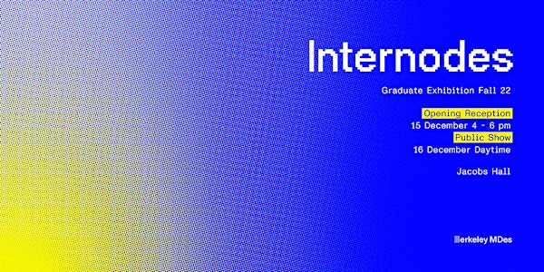 Internodes: The Berkeley Masters of Design Fall 2022 Graduate Exhibition