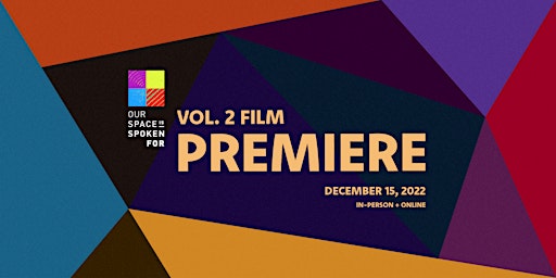 Our Space Is Spoken For | Vol. 2 Film Premiere (In-Person + Virtual)
