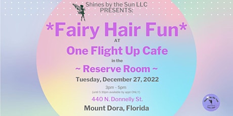 Fairy Hair at One Flight Up Cafe ~ Mt. Dora ~ Appointments Available