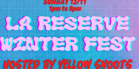 LA RESERVE WINTER FEST : Hosted by Yellow Shoots